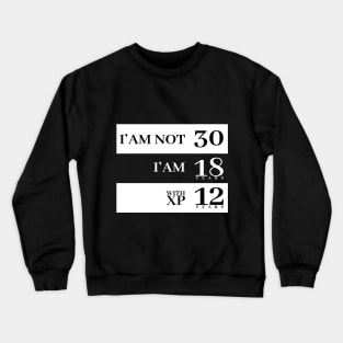 I'm not 30 I'm 18 with 12 years experience Crewneck Sweatshirt